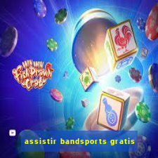 assistir bandsports gratis